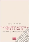 La mirabile sapienza della lingua. Ragionamenti sull'origine e i destini dell'italiano libro