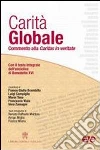 Carità globale. Commento alla Caritas in veritate Carità globale. Commento alla Caritas in veritate
