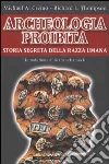 Archeologia proibita. Storia segreta della razza umana libro
