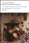 «Finché Venezia salva non sia». Esuli e garibaldini veneti nel Risorgimento libro