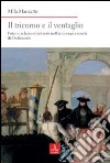 Il tricorno e il ventaglio. Poteri e relazioni tra i sessi nell'aristocrazia veneta del Settecento Il tricorno e il ventaglio. Poteri e relazioni tra i sessi nell'aristocrazia veneta del Settecento