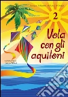 Vola con gli aquiloni. Per la Scuola elementare libro