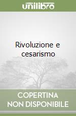 Rivoluzione e cesarismo