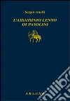 L'assassinio lento di Pasolini L'assassinio lento di Pasolini