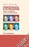 Democrazia e istruzione. Non c'è libertà senza l'educazione libro