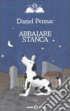 Abbaiare stanca libro