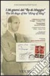 I 36 giorni del «Re di maggio». Umberto II di Savoia (9 maggio-13 giugno 1946). Attraverso la posta, corrispondenze, documenti, immagini. Ediz. italiana e inglese libro