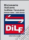 DILF. Dizionario italiano-ladino fassano. Dizionèr talian-ladin fascian DILF. Dizionario italiano-ladino fassano. Dizionèr talian-ladin fascian