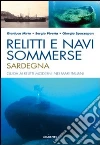 Relitti e navi sommerse. Sardegna. Guida ai relitti moderni nei mari italiani libro