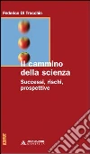 Il cammino della scienza. Successi, rischi, prospettive libro
