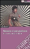 Nessuno ci può giudicare. Gli anni della rivolta al femminile libro