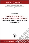 La logica aletica e la sua funzione critica. Analisi della nuova proposta teoretica di Antonio Livi La logica aletica e la sua funzione critica. Analisi della nuova proposta teoretica di Antonio Livi