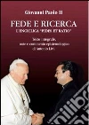 Fede e ricerca. L'enciclica «Fides et ratio» Fede e ricerca. L'enciclica «Fides et ratio»