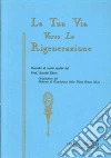La tua via verso la rigenerazione e altri scritti inediti del prof. Arnold Ehret libro