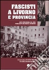 Fascisti a Livorno e provincia (rist. anast. 1936) Fascisti a Livorno e provincia (rist. anast. 1936)