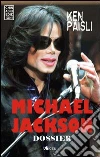 Michael Jackson dossier. La vita, gli scandali, il processo libro