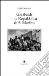 Garibaldi e la Repubblica di San Marino. Cenni storico-critici Garibaldi e la Repubblica di San Marino. Cenni storico-critici