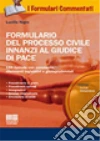 Formulario del processo civile innanzi al giudice di pace. Con CD-ROM libro