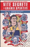 Vite segrete dei grandi sportivi libro