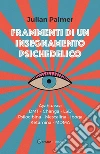 Frammenti di un insegnamento psichedelico. Ayahuasca, DMT, Changa, LSD, Psilocibina, Mescalina, Iboga, Ketamina, MDMA libro