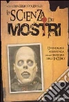 La scienza dei mostri. Un'indagine scientifica sulle creature dell'incubo La scienza dei mostri. Un'indagine scientifica sulle creature dell'incubo