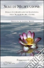 Semi di meditazione. Dalla contemplazione silenziosa alla preghiera del cuore