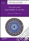 La crisi come opportunità di crescita. Tappe cruciali e sviluppo umano La crisi come opportunità di crescita. Tappe cruciali e sviluppo umano