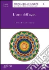 L'arte dell'agire. L'uomo, il mondo e l'azione L'arte dell'agire. L'uomo, il mondo e l'azione
