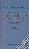 In difesa della vecchiaia. «Cato Maior, de senectute» In difesa della vecchiaia. «Cato Maior, de senectute»