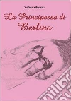 La principessa di Berlino La principessa di Berlino