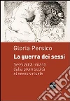 La guerra dei sessi. Sessualità umana dalla promiscuità al sesso virtuale libro