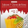 Sabores y olores de Roma. Recetas de la cocina romana y restaurantes típicos Sabores y olores de Roma. Recetas de la cocina romana y restaurantes típicos