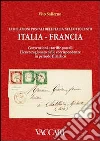 Le relazioni postali dell'Italia nell'Ottocento. Italia, francia. Convenzioni e tariffe postali. Elenco ragionato delle corrispondenze in periodo filatelico libro