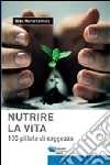 Nutrire la vita. 100 pillole di saggezza Nutrire la vita. 100 pillole di saggezza