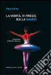La verità, vi prego, sulla danza! La verità, vi prego, sulla danza!