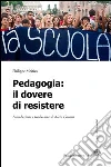 Pedagogia. Il dovere di resistere Pedagogia. Il dovere di resistere