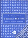 Il barbecue della verità. Maldicenze, pettegolezzi, intercettazioni libro
