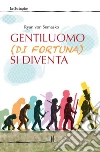 Gentiluomo (di fortuna) si diventa libro