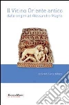 Il vicino Oriente antico dalle origini ad Alessandro Magno Il vicino Oriente antico dalle origini ad Alessandro Magno