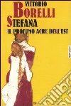 Stefana. Il profumo acre dell'Est Stefana. Il profumo acre dell'Est