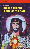 Caddi e rimase la mia carne sola libro