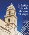 La basilica cattedrale di Gravina nel tempo La basilica cattedrale di Gravina nel tempo