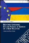 Beyond Ukraine. EU and Russia in search of a new relation libro