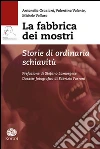 La fabbrica dei mostri. Storie di ordinaria schiavitù libro