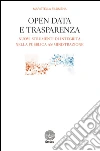 Open data e trasparenza. Nuovi strumenti di integrità nella pubblica amministrazione libro